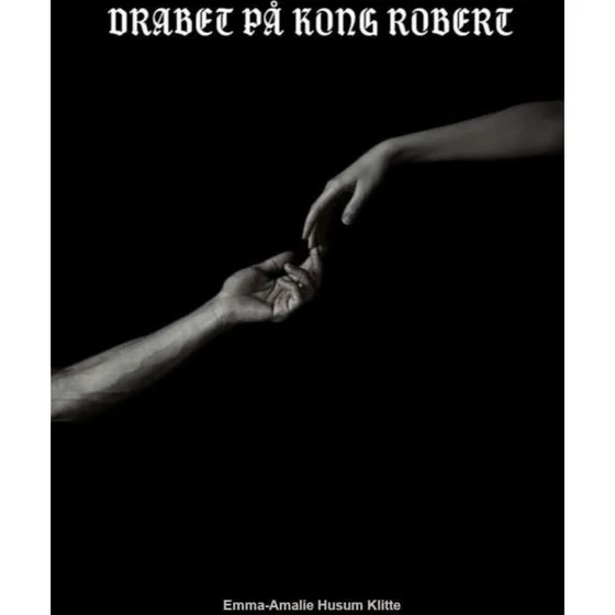 Drabet på Kong Robert af Emma-amalie Husum Klitte