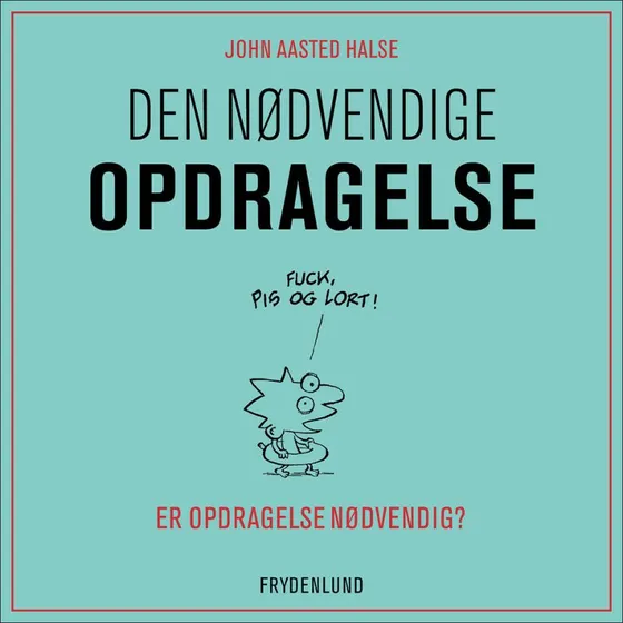 Den nødvendige opdragelse - John Aasted Halse (Lydbog)