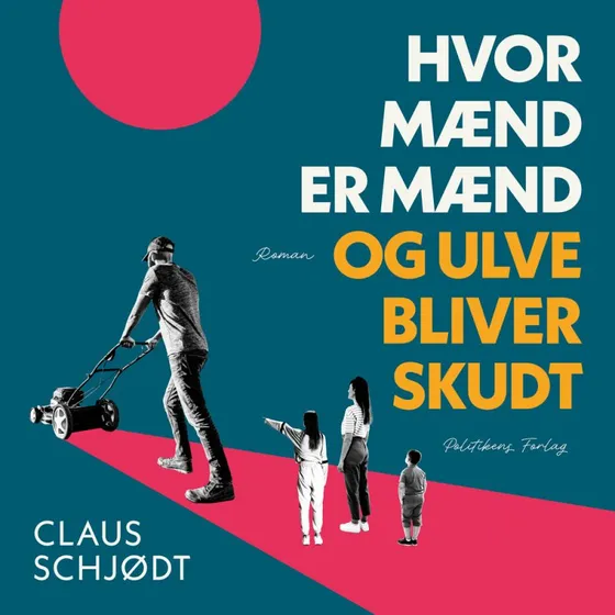 Hvor mænd er mænd og ulve bliver skudt - Claus Schjødt