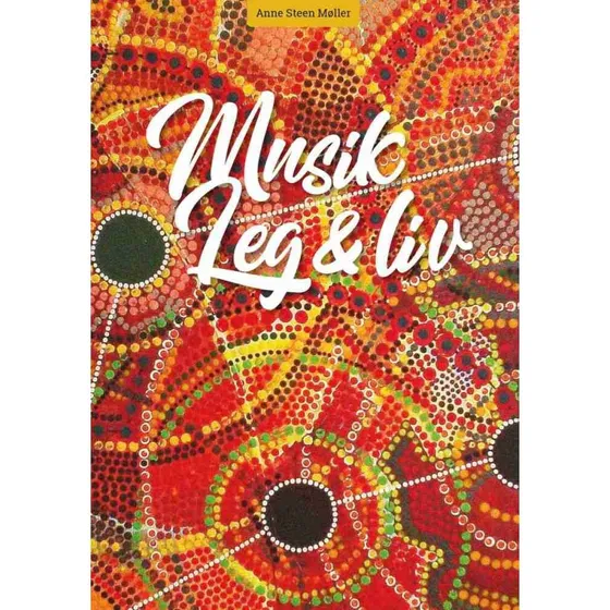 Musik, leg og liv af Anne Steen Møll