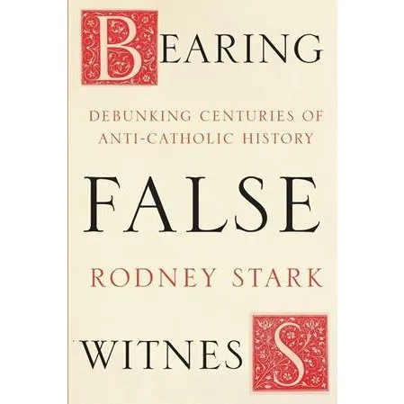Rodney Stark: Bearing False Witness - Bog