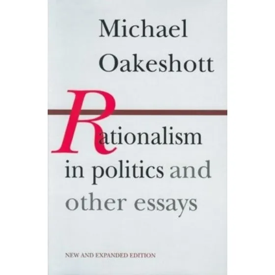 Michael Oakeshott: Rationalism in Politics & Other Essays