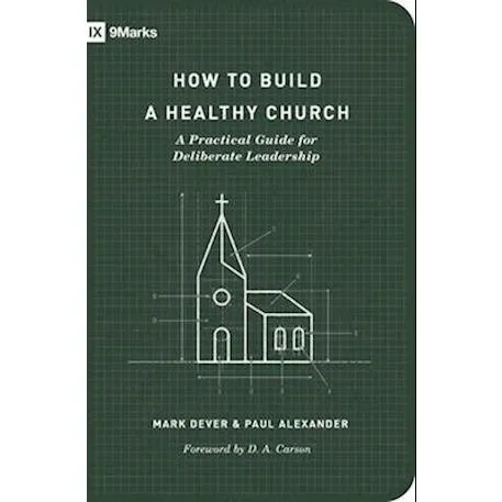 How to Build a Healthy Church - Paul Alexander & Mark Dever (Bog)