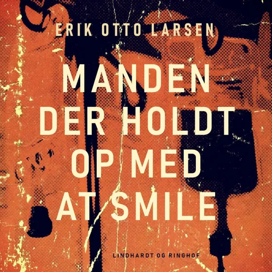 Manden der holdt op med at smile - Erik Otto Larsen (Lydbog)