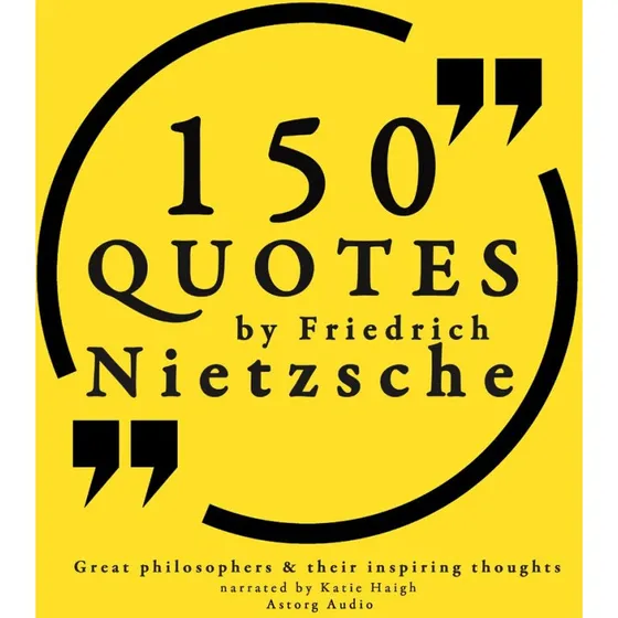 Friedrich Nietzsche: 150 Quotes - Great Philosophers & Inspiring Thoughts