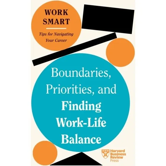 Boundaries, Priorities, and Finding Work-Life Balance (HBR)