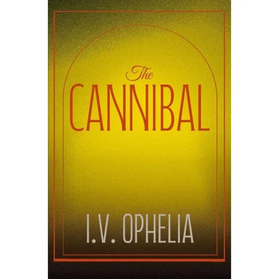 I.V. Ophelia: The Cannibal - Poisoner trilogien