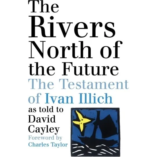 The Rivers North of the Future - David Cayley