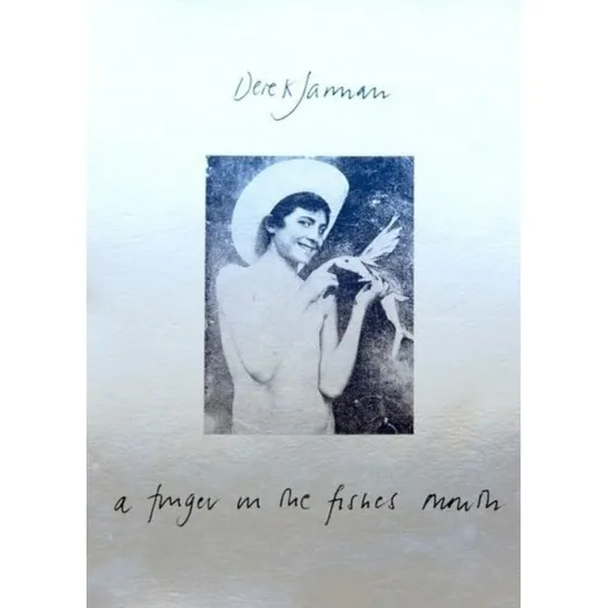 Derek Jarman: A Finger in the Fishes Mouth (Facsimile Edition)