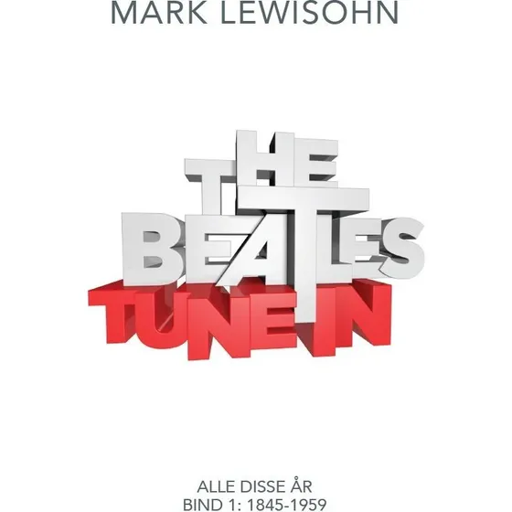 Mark Lewisohn: Tune In - Bind 1 (1845-1959) - Alle disse år