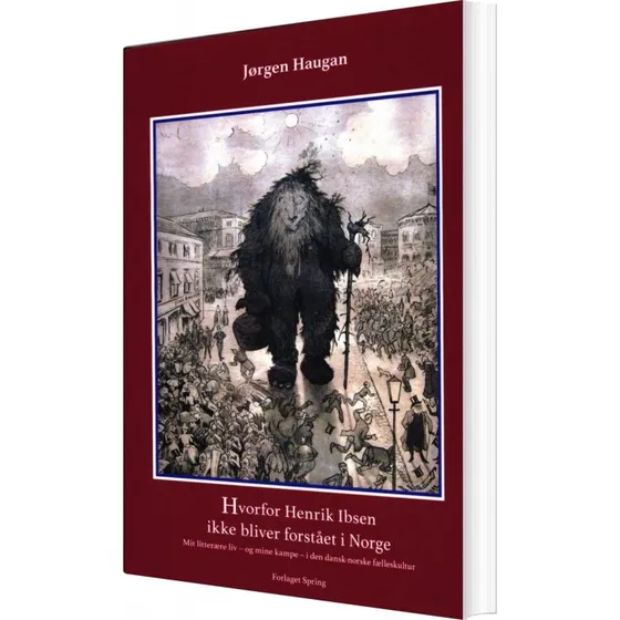 Hvorfor Henrik Ibsen Ikke Bliver Forstået I Norge - Jørgen Haugan