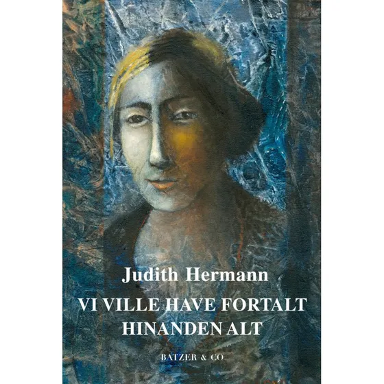 Judith Hermann: Vi ville have fortalt hinanden alt