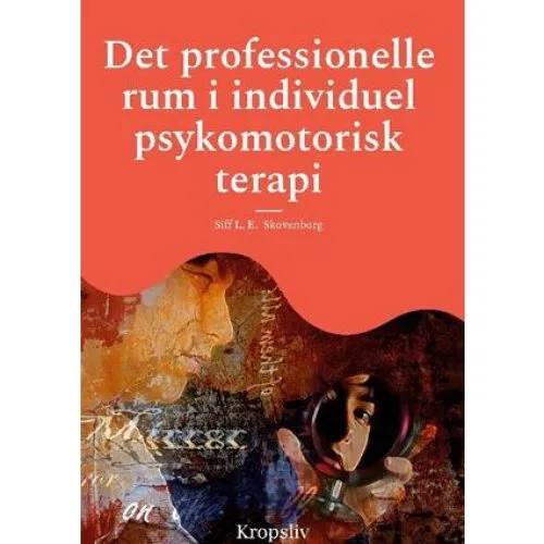 Det professionelle rum i individuel psykomotorisk terapi - Siff L. E. Skovenborg