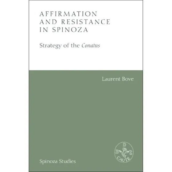 Affirmation and Resistance in Spinoza - Laurent Bove