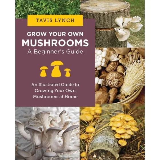 Grow Your Own Mushrooms: A Beginner's Guide af Tavis Lynch