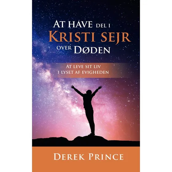Derek Prince: At have del i Kristi sejr over døden