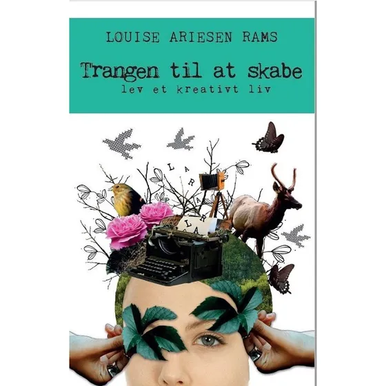 Trangen til at skabe - Louise Ariesen Rams (Forlaget Lilje)