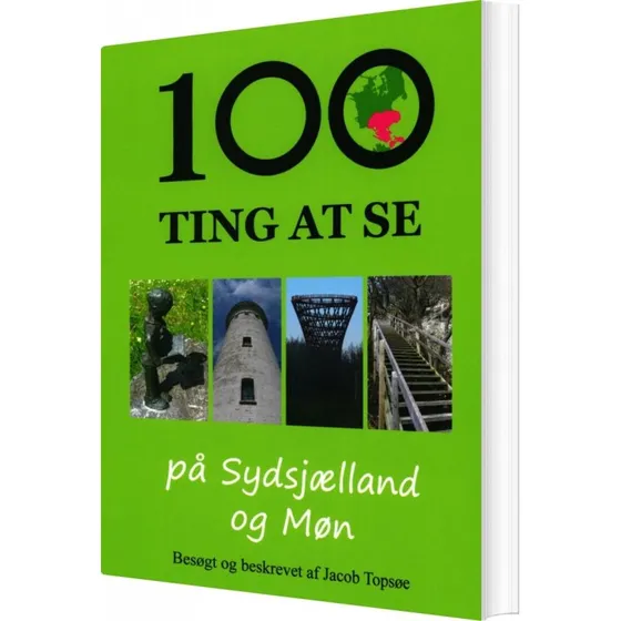 100 Ting At Se på Sydsjælland og Møn - Jacob Topsøe