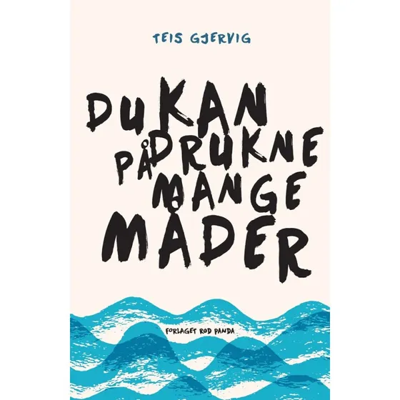 Du kan drukne på mange måder af Teis Gjervig