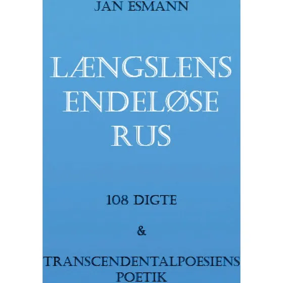Længslens endeløse rus - Jan Esmann - 108 digte