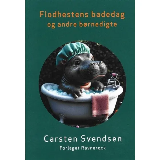Flodhestens Badedag og andre børnedigte - Carsten Svendsen