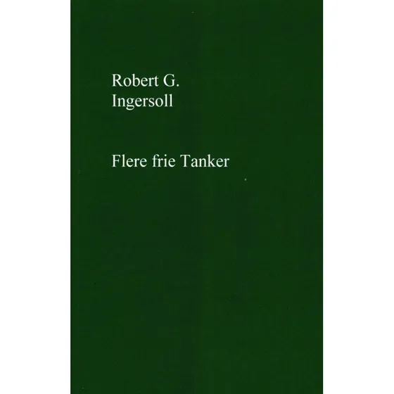 Flere frie tanker af Robert G. Ingersoll