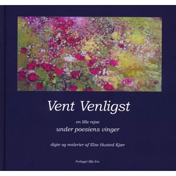 Else Husted Kjær: Vent Venligst - Digtsamling med malerier