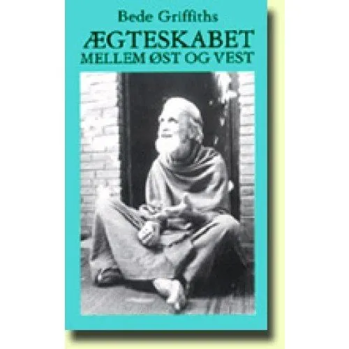 Ægteskabet Mellem Øst Og Vest - Bede Griffiths bog