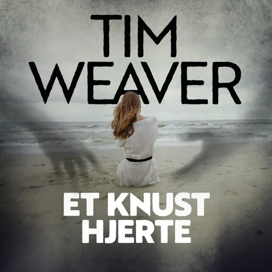 Tim Weaver: Et knust hjerte