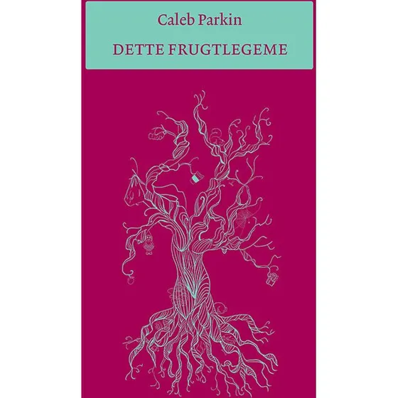 Dette frugtlegeme - Caleb Parkin (Digtsamling)
