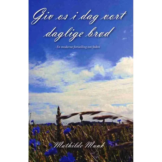 Mathilde Munk: Giv os i dag vort daglige brød (Bog)