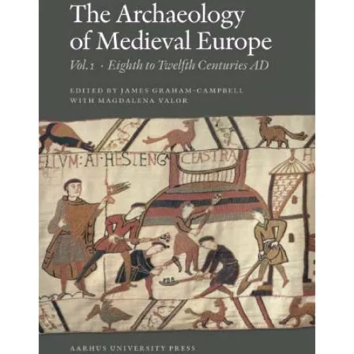 The Archaeology of Medieval Europe: 8th-12th Centuries AD