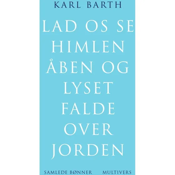 Karl Barth: Lad os se himlen åben og lyset falde over jorden