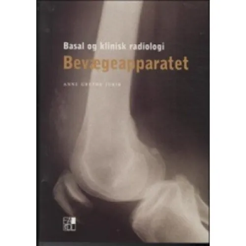 Basal Og Klinisk Radiologi - Bevægeapparatet - Anne Grethe Jurik