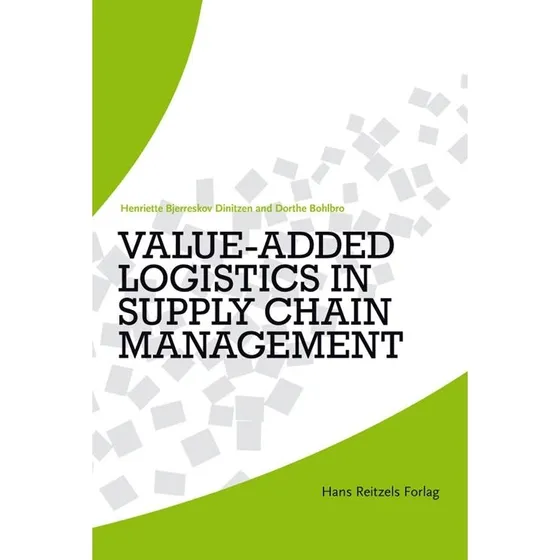 Value-Added Logistics in Supply Chain Management - Dorthe Bohlbro
