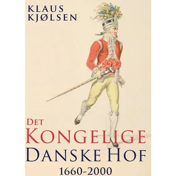 Det kongelige danske hof 1660-2000 af Klaus Kjølsen
