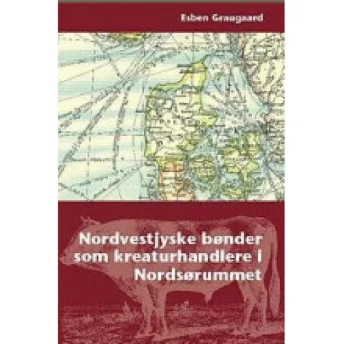 Nordvestjyske bønder som kreaturhandlere i Nordsørummet - Esben Graugaard