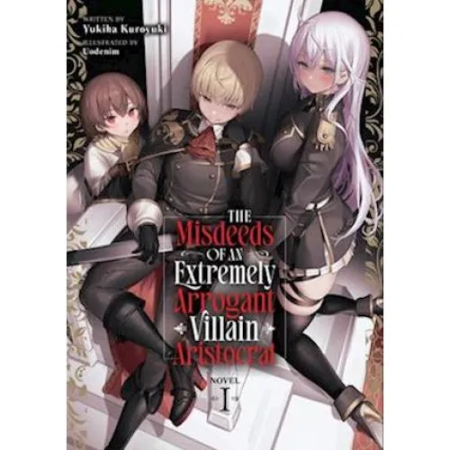 The Misdeeds of an Extremely Arrogant Villain Aristocrat Vol. 1 - Yukiha Kuroyuki