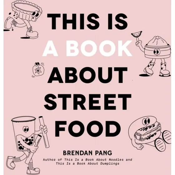 Brendan Pang: This Is a Book About Street Food