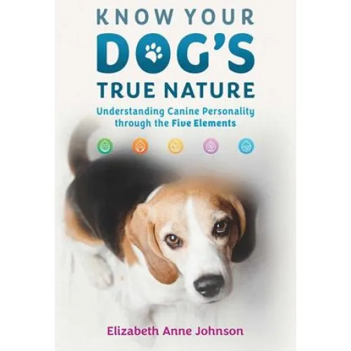 Elizabeth Anne Johnson: Know Your Dog's True Nature - Bog