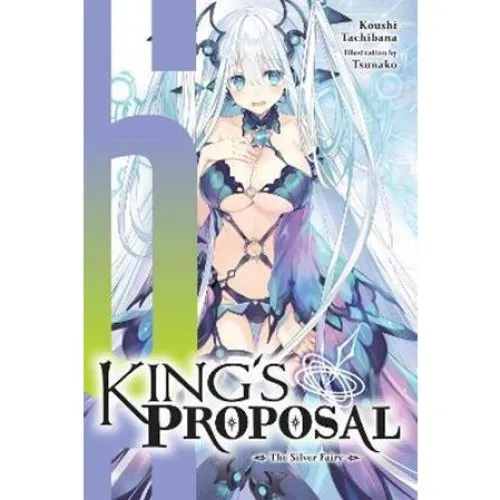King's Proposal, Vol. 6 Light Novel - Haydn Trowell & Koushi Tachibana