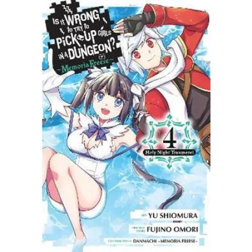 Is It Wrong to Try to Pick Up Girls in a Dungeon? Memoria Freese, Vol. 4