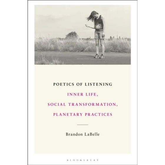 Brandon LaBelle: Poetics of Listening