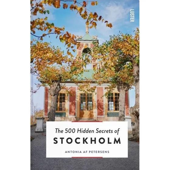 500 Hidden Secrets of Stockholm - Antonia af Petersen