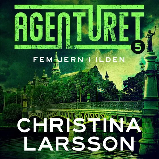 Christina Larsson: Agenturet 5 - Fem jern i ilden