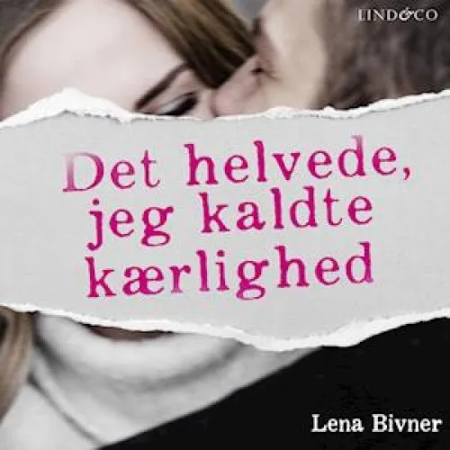 Lena Bivner: Det helvede, jeg kaldte kærlighed - Lydbog