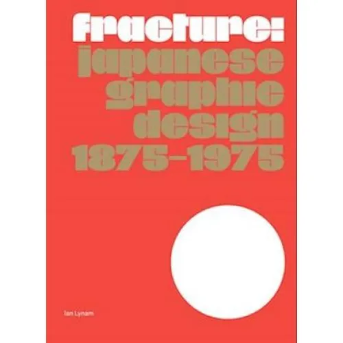 Ian Lynam: Fracture - Japansk Grafisk Design 1875-1975