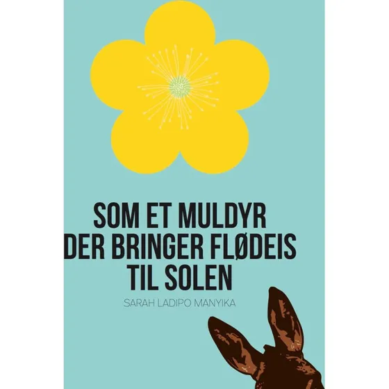 Som et muldyr der bringer flødeis til solen - Sarah Ladipo Manyika