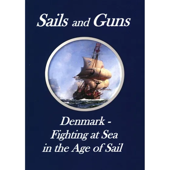 Sails and Guns: Denmark - Fighting at Sea in the Age of Sail