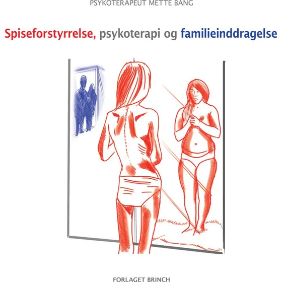 Spiseforstyrrelse, psykoterapi og familieinddragelse af Mette Bang
